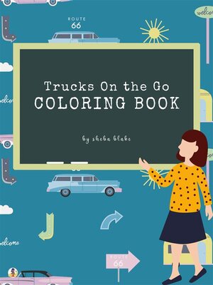 cover image of Trucks On the Go Coloring Book for Kids Ages 3+ (Printable Version)